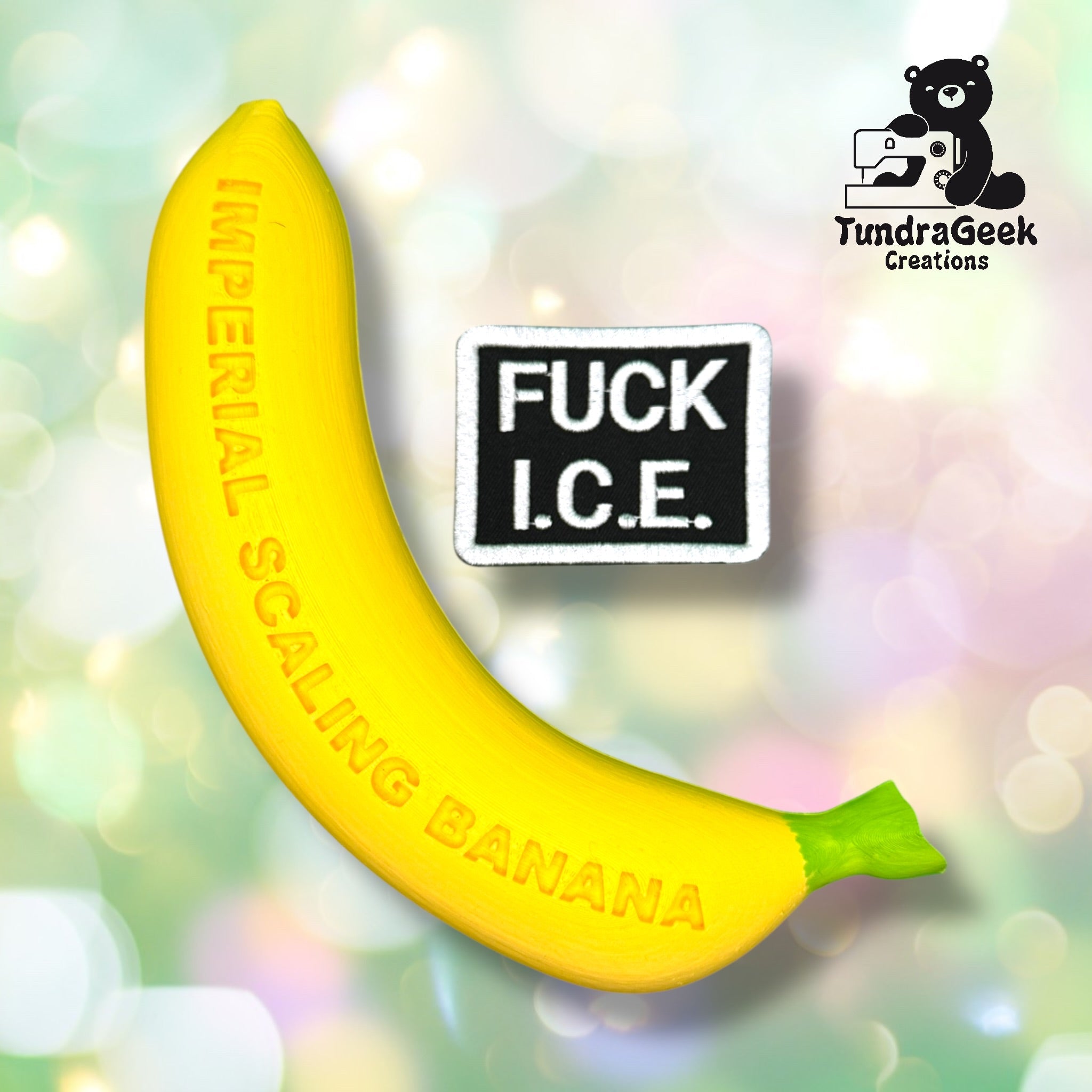 A yellow banana labeled IMPERIAL SCALING BANANA next to a black-and-white patch reading FUCK I.C.E. with the TundraGeek Creations logo in the corner.